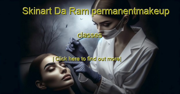 Skinart Da Ram permanentmakeup classes-United Kingdom