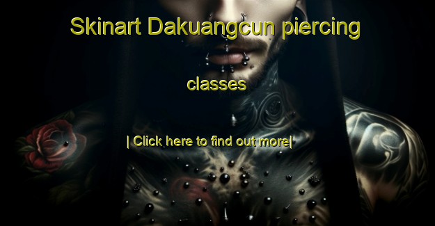 Skinart Dakuangcun piercing classes-United Kingdom