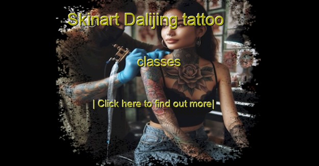 Skinart Dalijing tattoo classes-United Kingdom