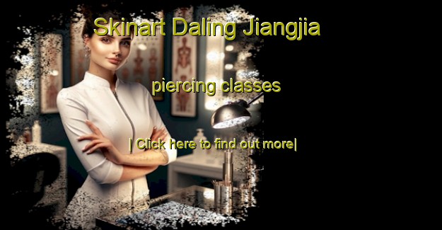 Skinart Daling Jiangjia piercing classes-United Kingdom