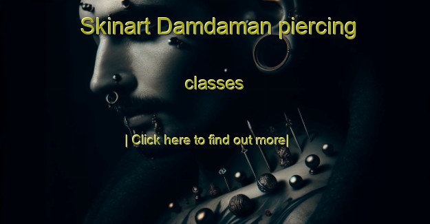 Skinart Damdaman piercing classes-United Kingdom