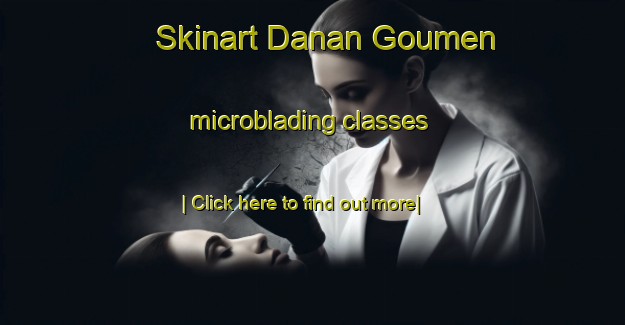 Skinart Danan Goumen microblading classes-United Kingdom