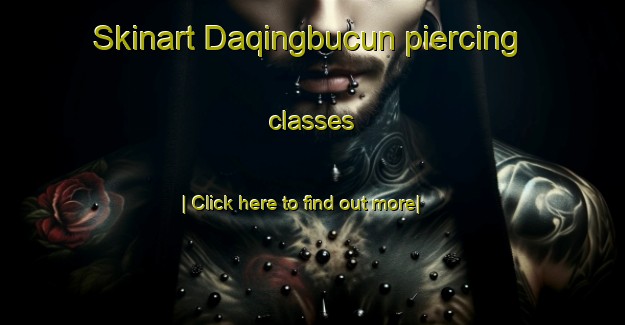 Skinart Daqingbucun piercing classes-United Kingdom