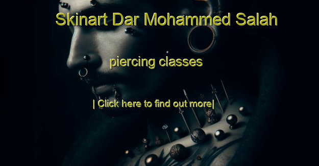 Skinart Dar Mohammed Salah piercing classes-United Kingdom