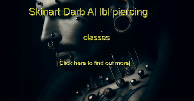 Skinart Darb Al Ibl piercing classes-United Kingdom