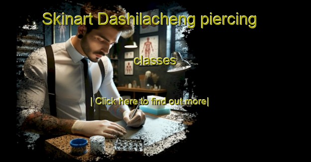 Skinart Dashilacheng piercing classes-United Kingdom