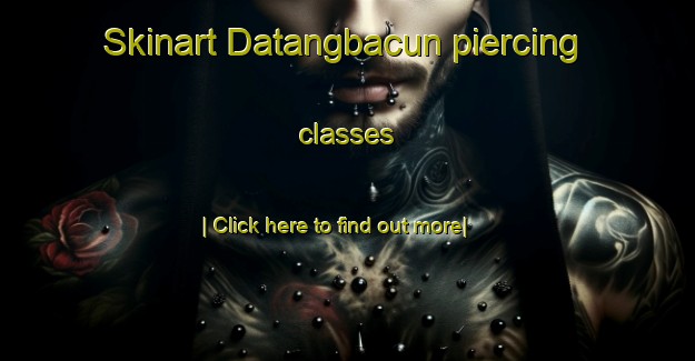 Skinart Datangbacun piercing classes-United Kingdom