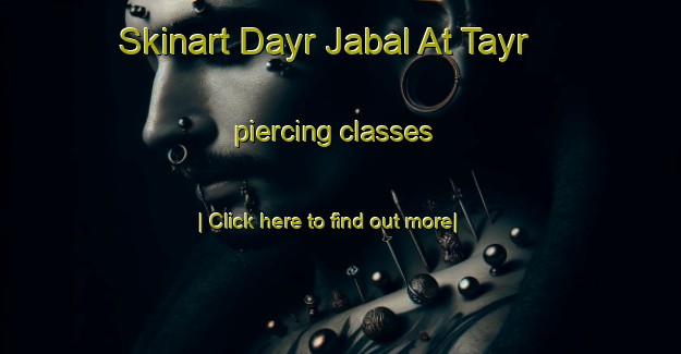 Skinart Dayr Jabal At Tayr piercing classes-United Kingdom