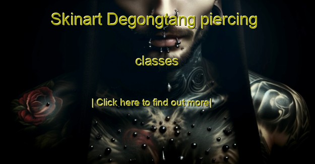 Skinart Degongtang piercing classes-United Kingdom