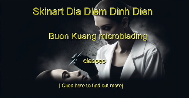 Skinart Dia Diem Dinh Dien Buon Kuang microblading classes-United Kingdom