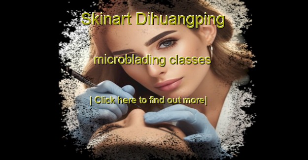 Skinart Dihuangping microblading classes-United Kingdom