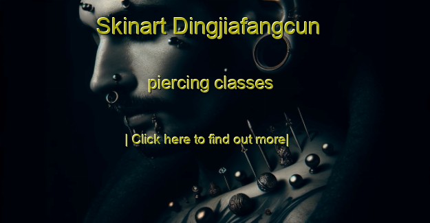 Skinart Dingjiafangcun piercing classes-United Kingdom