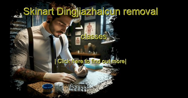 Skinart Dingjiazhaicun removal classes-United Kingdom