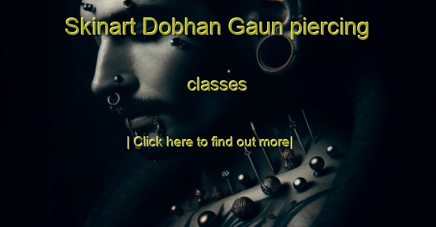 Skinart Dobhan Gaun piercing classes-United Kingdom