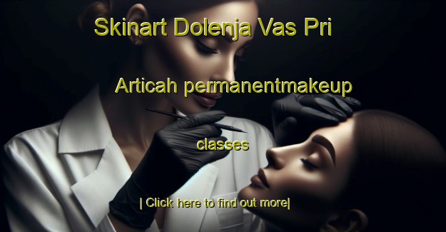 Skinart Dolenja Vas Pri Articah permanentmakeup classes-United Kingdom