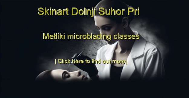 Skinart Dolnji Suhor Pri Metliki microblading classes-United Kingdom