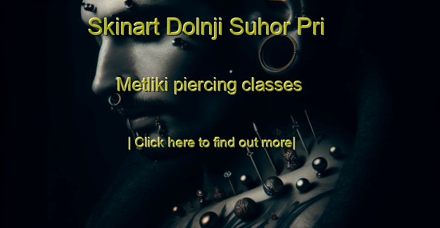 Skinart Dolnji Suhor Pri Metliki piercing classes-United Kingdom