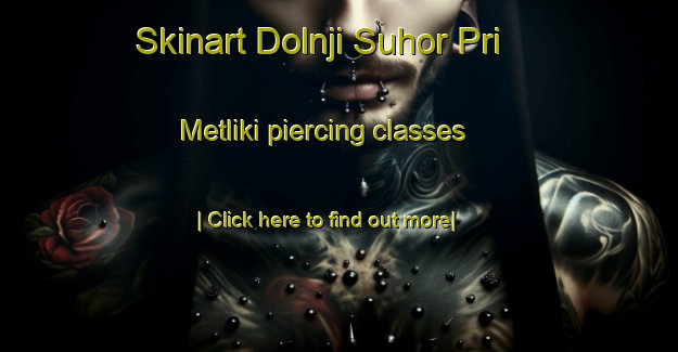 Skinart Dolnji Suhor Pri Metliki piercing classes-United Kingdom