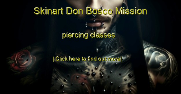 Skinart Don Bosco Mission piercing classes-United Kingdom