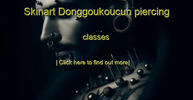 Skinart Donggoukoucun piercing classes-United Kingdom