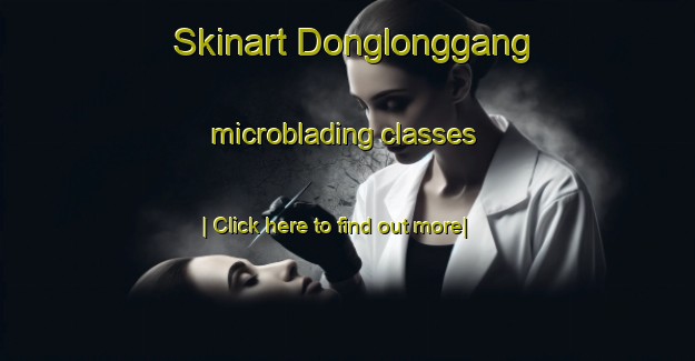 Skinart Donglonggang microblading classes-United Kingdom