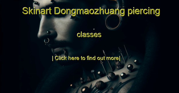 Skinart Dongmaozhuang piercing classes-United Kingdom