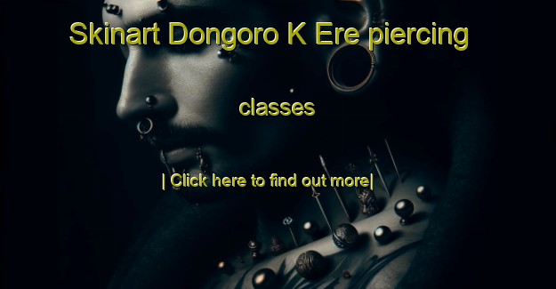 Skinart Dongoro K Ere piercing classes-United Kingdom