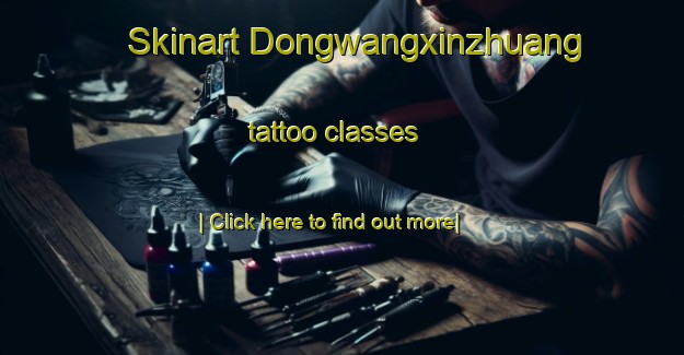 Skinart Dongwangxinzhuang tattoo classes-United Kingdom