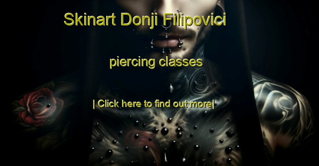 Skinart Donji Filipovici piercing classes-United Kingdom