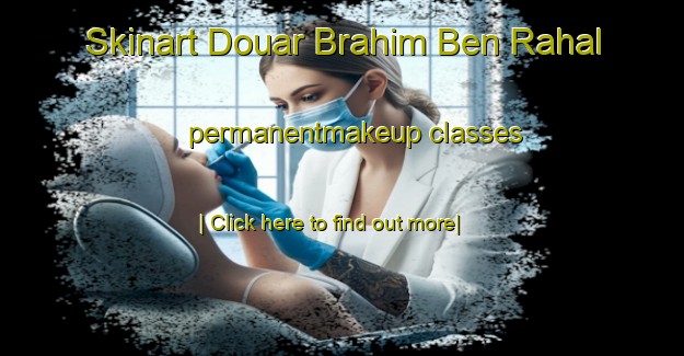 Skinart Douar Brahim Ben Rahal permanentmakeup classes-United Kingdom