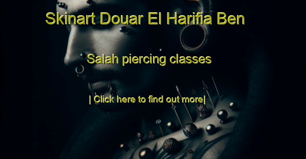 Skinart Douar El Harifia Ben Salah piercing classes-United Kingdom