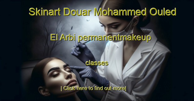 Skinart Douar Mohammed Ouled El Arbi permanentmakeup classes-United Kingdom