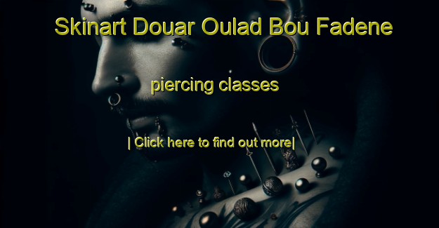 Skinart Douar Oulad Bou Fadene piercing classes-United Kingdom