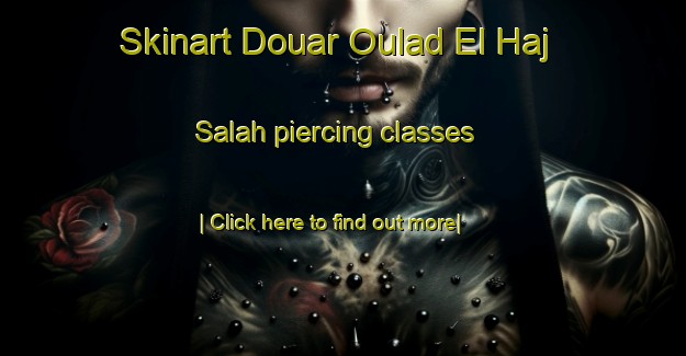 Skinart Douar Oulad El Haj Salah piercing classes-United Kingdom