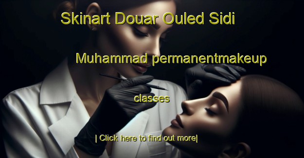 Skinart Douar Ouled Sidi Muhammad permanentmakeup classes-United Kingdom