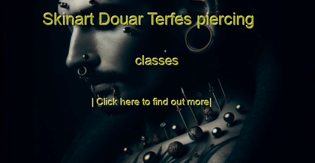 Skinart Douar Terfes piercing classes-United Kingdom