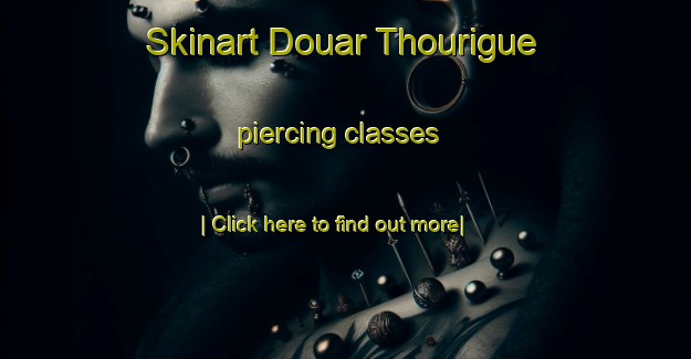 Skinart Douar Thourigue piercing classes-United Kingdom