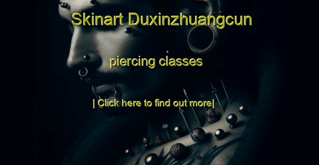 Skinart Duxinzhuangcun piercing classes-United Kingdom