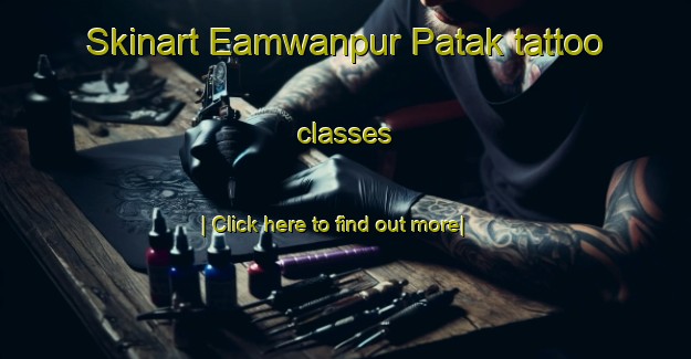 Skinart Eamwanpur Patak tattoo classes-United Kingdom