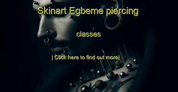 Skinart Egbeme piercing classes-United Kingdom