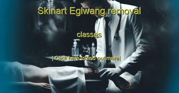 Skinart Eglwang removal classes-United Kingdom