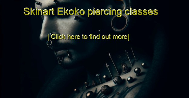 Skinart Ekoko piercing classes-United Kingdom