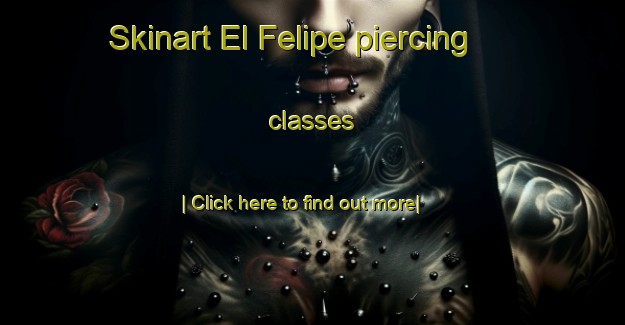 Skinart El Felipe piercing classes-United Kingdom