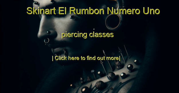 Skinart El Rumbon Numero Uno piercing classes-United Kingdom