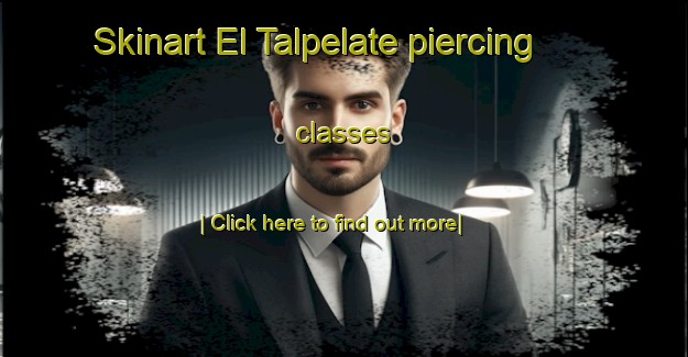 Skinart El Talpelate piercing classes-United Kingdom