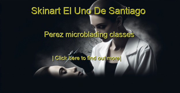 Skinart El Uno De Santiago Perez microblading classes-United Kingdom