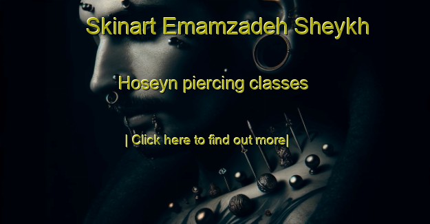 Skinart Emamzadeh Sheykh Hoseyn piercing classes-United Kingdom