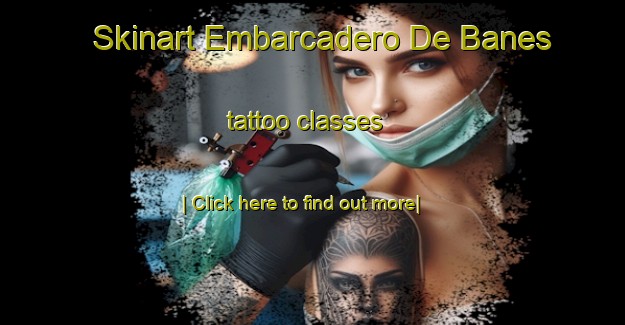 Skinart Embarcadero De Banes tattoo classes-United Kingdom