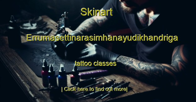 Skinart Errumasettinarasimhanayudikhandriga tattoo classes-United Kingdom