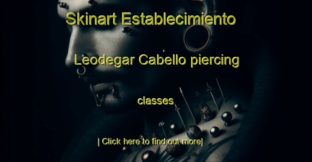 Skinart Establecimiento Leodegar Cabello piercing classes-United Kingdom